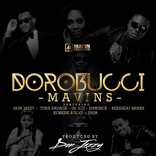 Mavin Records – Dorobucci ft. Tiwa Savage, Don Jazzy, D’Prince, Dr Sid, Di’Ja, Reekado Banks, Korede Bello